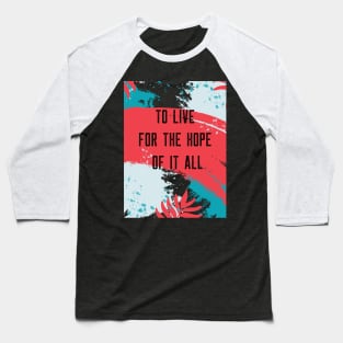 To Live For The Hope Of It All Baseball T-Shirt